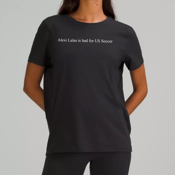 Alexi Lalas Is Bad For US Soccer Shirt Alexi Lalas Is Bad For US Soccer Shirt