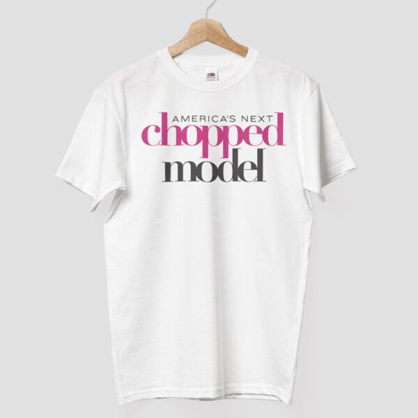 America's Next Chopped Model Shirt America's Next Chopped Model Shirt