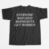 Angie Craig Everyone Watched Minnesota Get Robbed Shirt Angie Craig Everyone Watched Minnesota Get Robbed Shirt