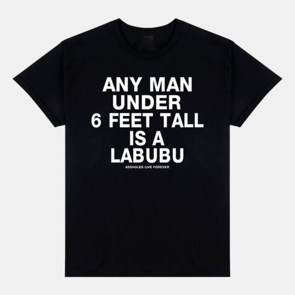 Any Man Under 6 Feet Tall Is A Labubu Shirt Any Man Under 6 Feet Tall Is A Labubu Shirt