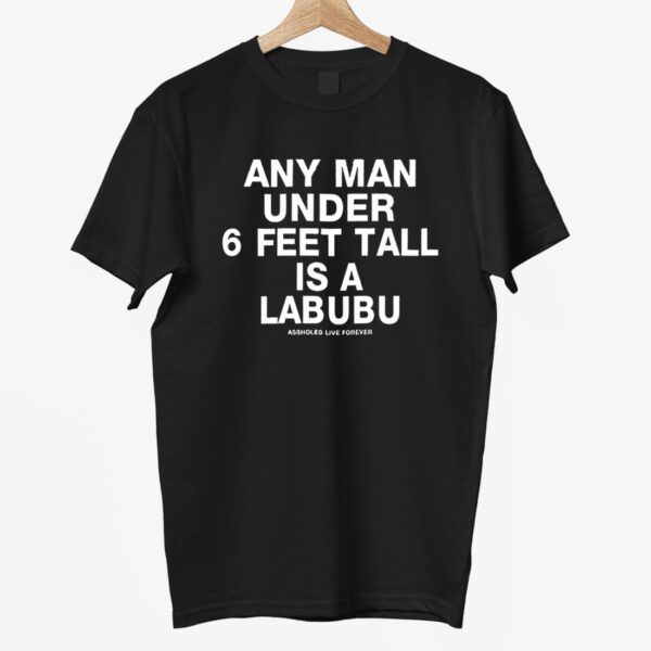 Any Man Under 6 Feet Tall Is A Labubu Shirt Any Man Under 6 Feet Tall Is A Labubu Shirt