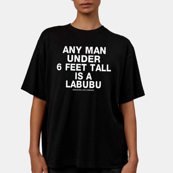 Any Man Under 6 Feet Tall Is A Labubu Shirt Any Man Under 6 Feet Tall Is A Labubu Shirt