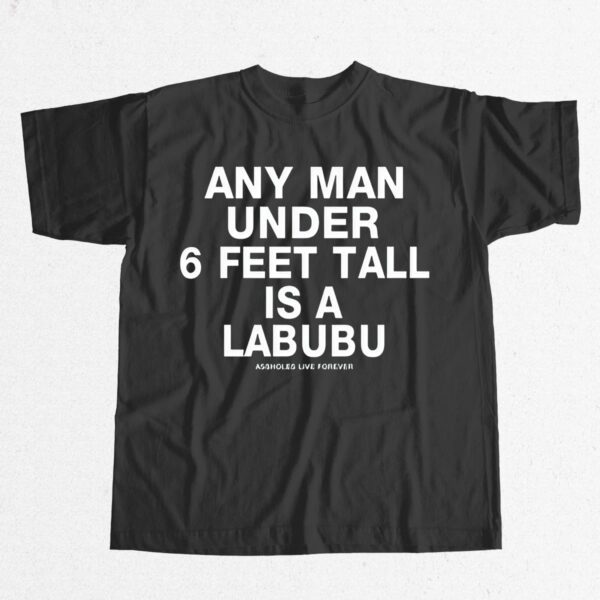 Any Man Under 6 Feet Tall Is A Labubu Shirt Any Man Under 6 Feet Tall Is A Labubu Shirt