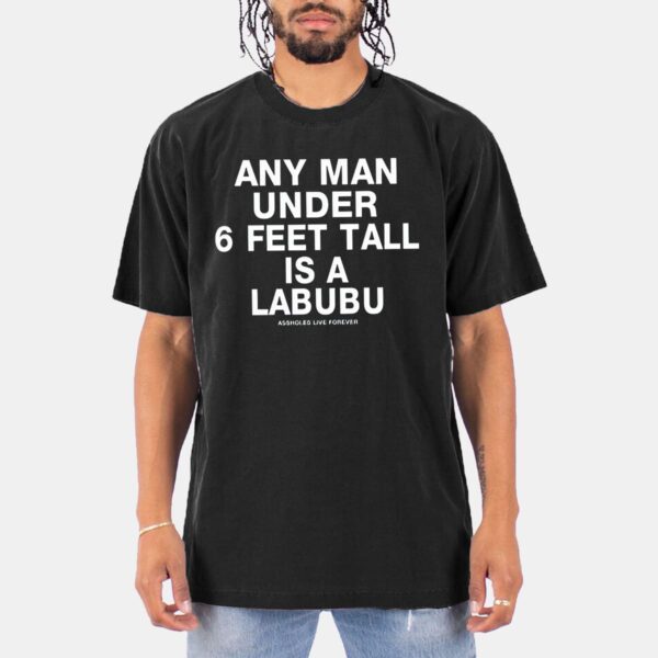 Any Man Under 6 Feet Tall Is A Labubu Shirt Any Man Under 6 Feet Tall Is A Labubu Shirt