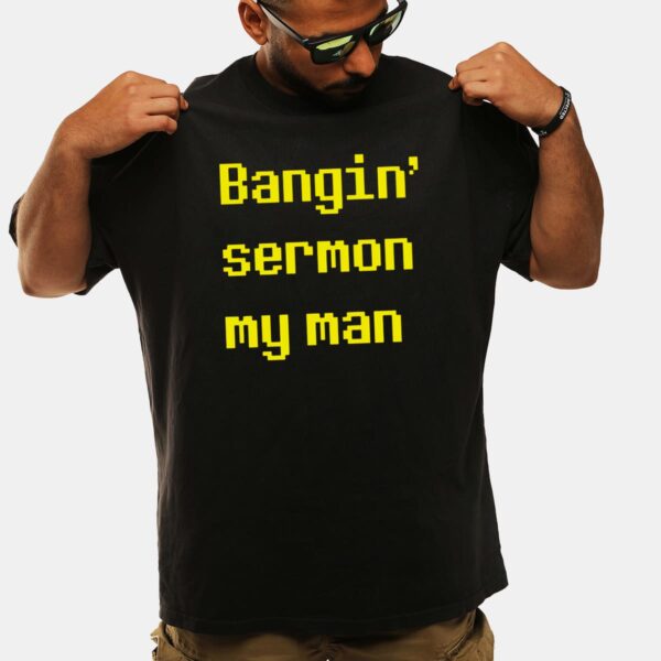 Bangin Sermon My Man Shirt Bangin Sermon My Man Shirt