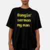 Bangin Sermon My Man Shirt Bangin Sermon My Man Shirt