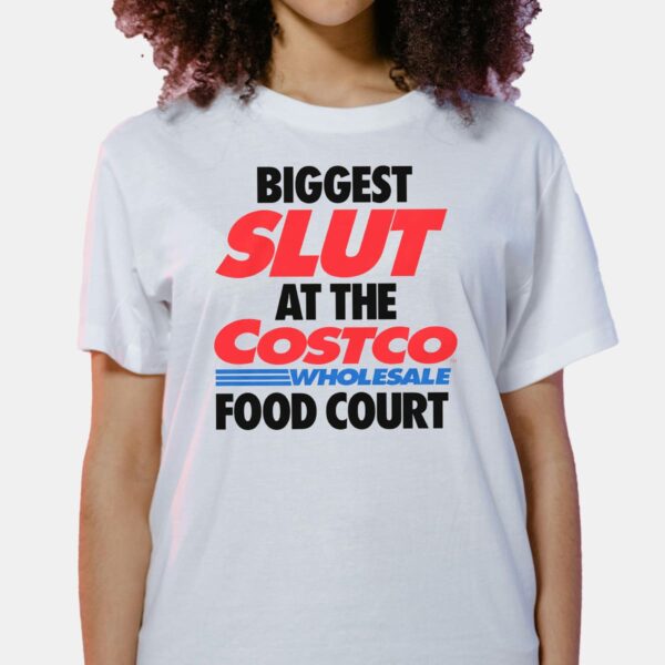 Biggest Slut At The Costco Shirt Biggest Slut At The Costco Shirt