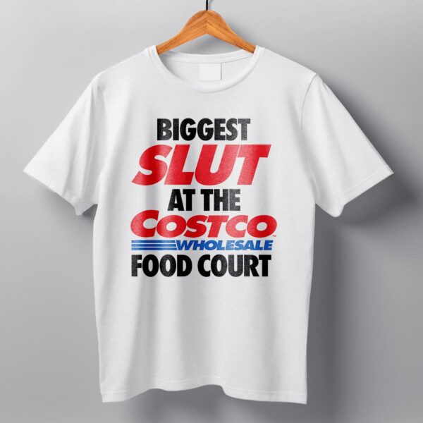 Biggest Slut At The Costco Shirt Biggest Slut At The Costco Shirt