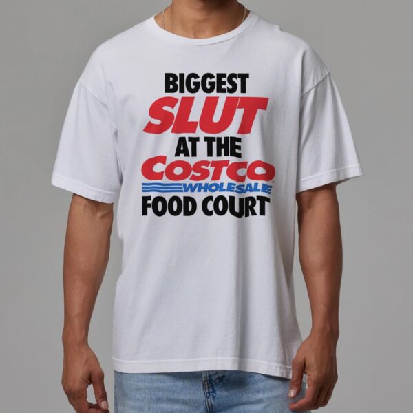 Biggest Slut At The Costco Shirt Biggest Slut At The Costco Shirt