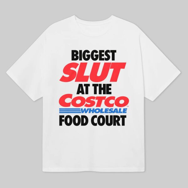 Biggest Slut At The Costco Shirt Biggest Slut At The Costco Shirt
