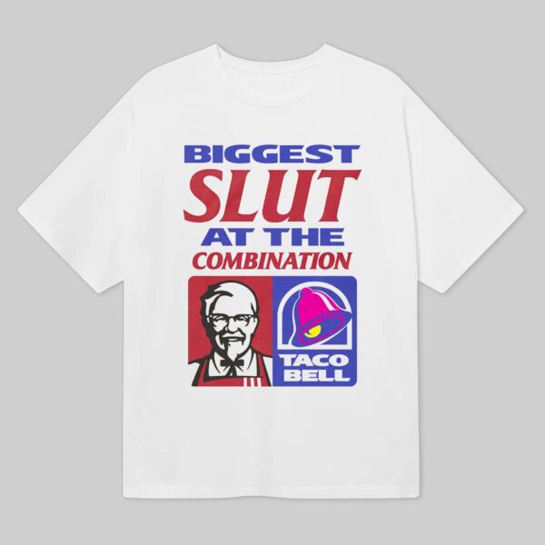 Biggest Slut At The KFC & Tacobell Shirt Biggest Slut At The KFC & Tacobell Shirt