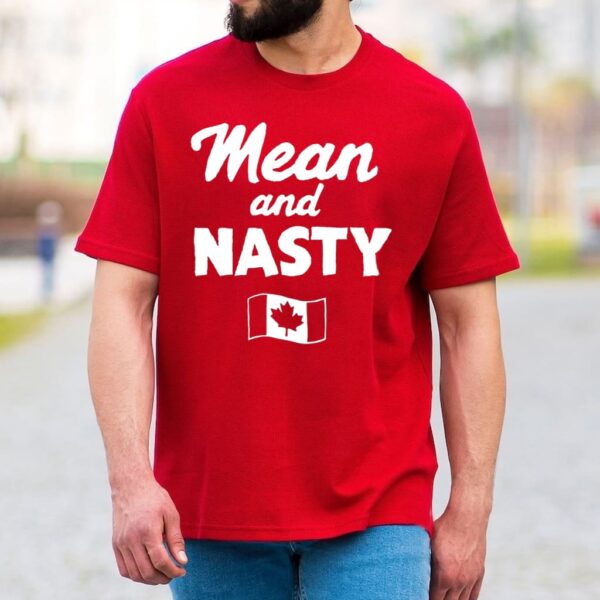 Canada Mean And Nasty Shirt Canada Mean And Nasty Shirt