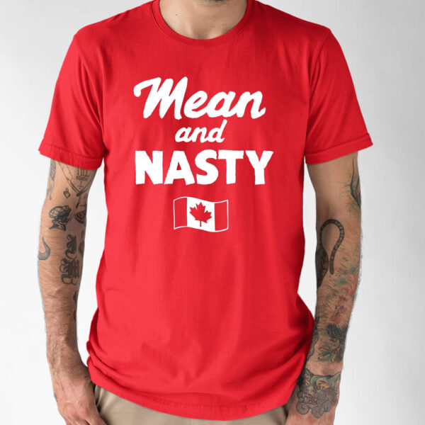 Canada Mean And Nasty Shirt Canada Mean And Nasty Shirt