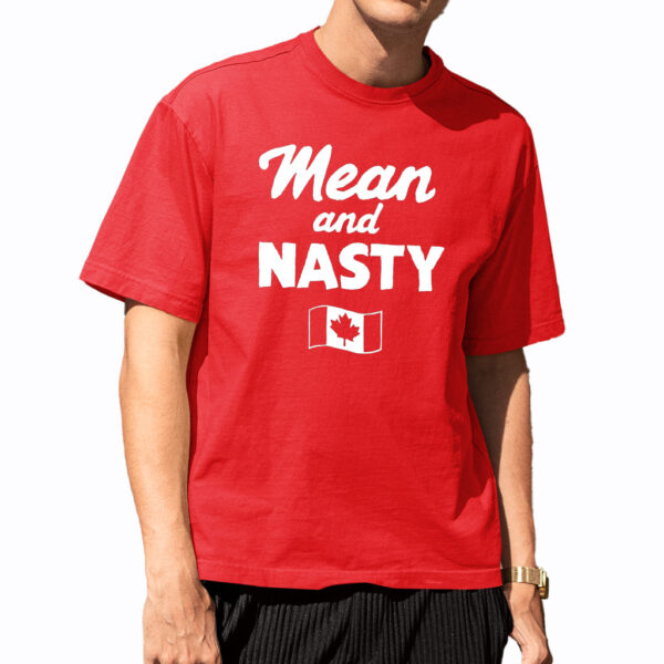 Canada Mean And Nasty Shirt Canada Mean And Nasty Shirt