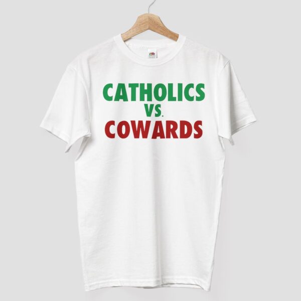 Catholics Vs Cowards Shirt Catholics Vs Cowards Shirt