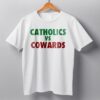 Catholics Vs Cowards Shirt Catholics Vs Cowards Shirt