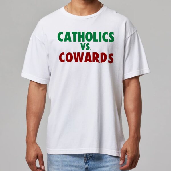 Catholics Vs Cowards Shirt Catholics Vs Cowards Shirt