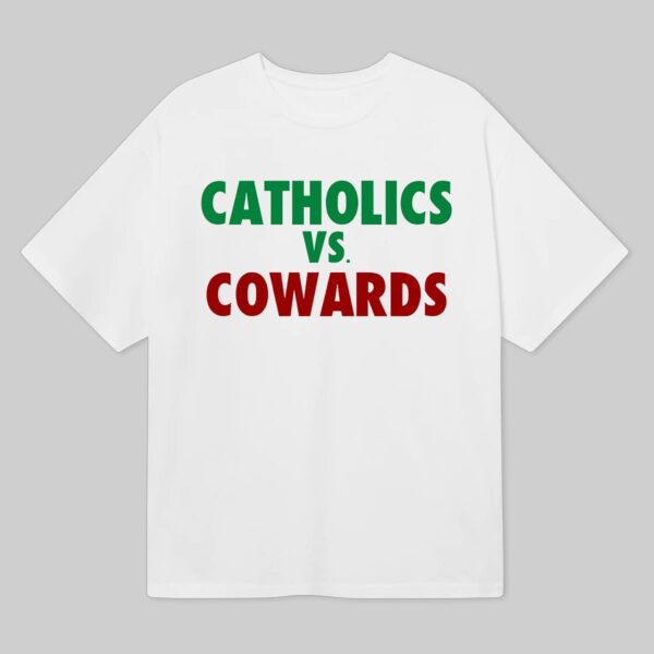 Catholics Vs Cowards Shirt Catholics Vs Cowards Shirt