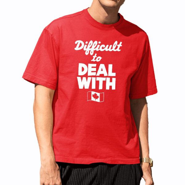 Difficult To Deal With Canada Shirt Difficult To Deal With Canada Shirt