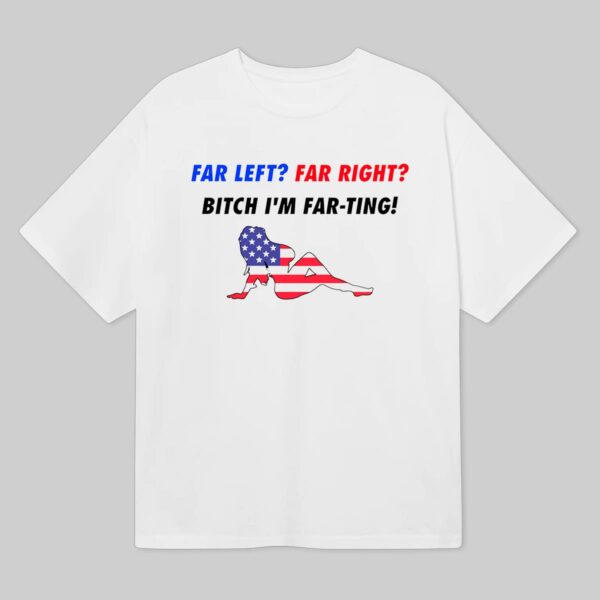Dillon Francis Far Left Far Right Bitch I'm Far Ting Shirt Dillon Francis Far Left Far Right Bitch I'm Far Ting Shirt