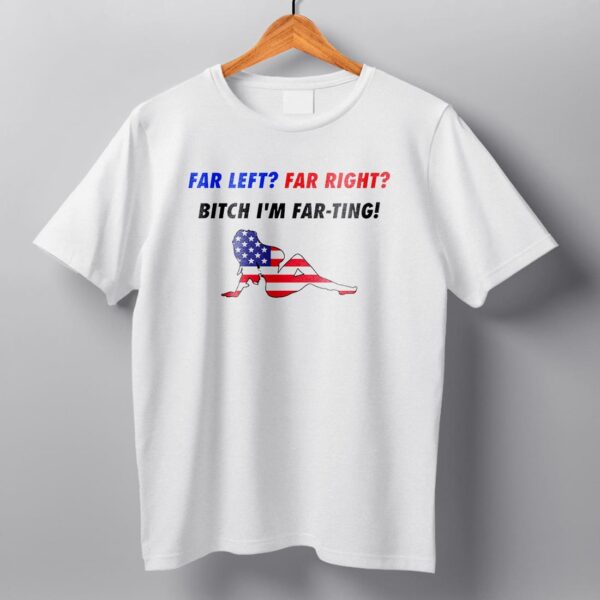 Dillon Francis Far Left Far Right Bitch I'm Far Ting Shirt Dillon Francis Far Left Far Right Bitch I'm Far Ting Shirt
