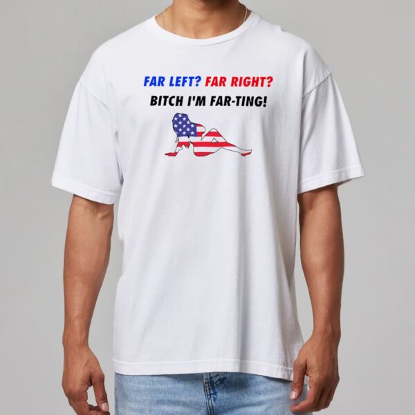Dillon Francis Far Left Far Right Bitch I'm Far Ting Shirt Dillon Francis Far Left Far Right Bitch I'm Far Ting Shirt