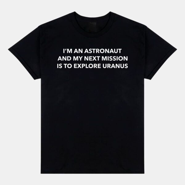Dillon Francis I'm An Astronaut And My Next Mission Is To Explore Uranus Shirt Dillon Francis I'm An Astronaut And My Next Mission Is To Explore Uranus Shirt