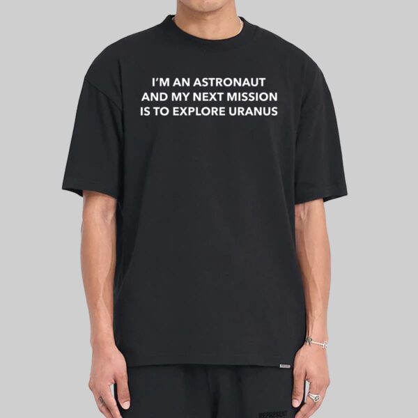 Dillon Francis I'm An Astronaut And My Next Mission Is To Explore Uranus Shirt Dillon Francis I'm An Astronaut And My Next Mission Is To Explore Uranus Shirt