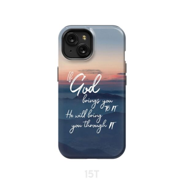 If God Brings You To It He Will Bring You Through It Phone Case, Christian Phone Cases